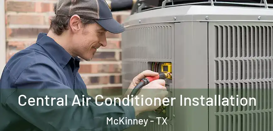Central Air Conditioner Installation McKinney - TX