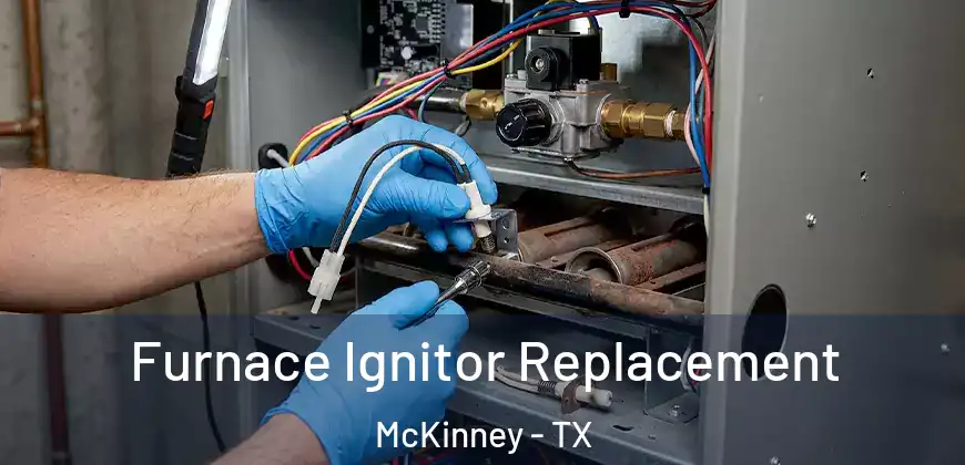 Furnace Ignitor Replacement McKinney - TX