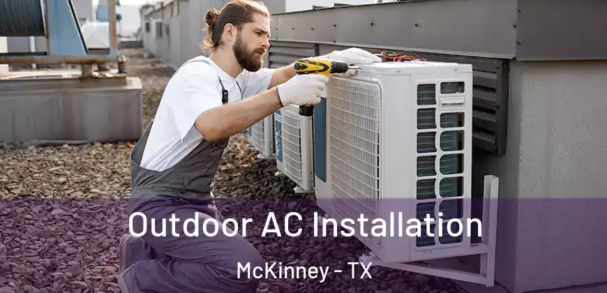 Outdoor AC Installation McKinney - TX