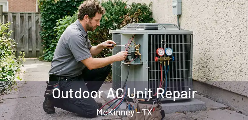 Outdoor AC Unit Repair McKinney - TX